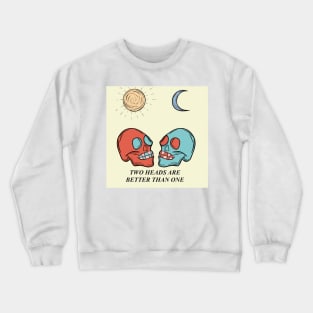 Two heads are better than one Crewneck Sweatshirt